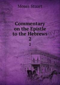 Commentary on the Epistle to the Hebrews. 2