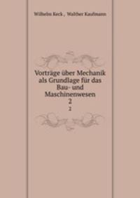 Vortrage uber Mechanik als Grundlage fur das Bau- und Maschinenwesen