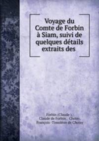 Voyage du Comte de Forbin a Siam, suivi de quelques details extraits des .