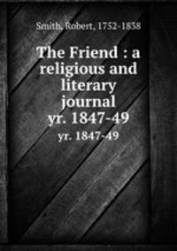 The Friend : a religious and literary journal. yr. 1847-49