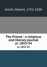 The Friend : a religious and literary journal. yr. 1853-54