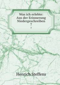 Was ich erlebte: Aus der Erinnerung Niedergeschreiben. 7