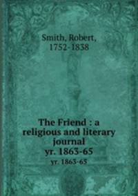 The Friend : a religious and literary journal. yr. 1863-65