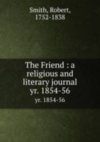 The Friend : a religious and literary journal. yr. 1854-56