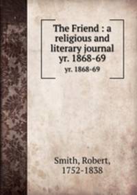 The Friend : a religious and literary journal. yr. 1868-69