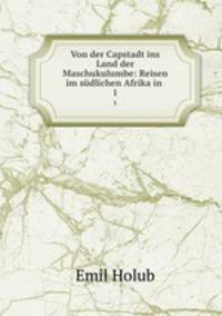 Von der Capstadt ins Land der Maschukulumbe: Reisen im sdlichen Afrika in .. 1