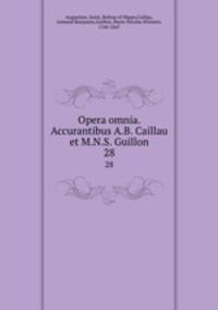 Opera omnia. Accurantibus A.B. Caillau et M.N.S. Guillon. 28