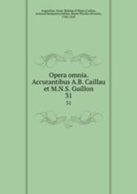 Opera omnia. Accurantibus A.B. Caillau et M.N.S. Guillon. 31