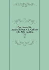 Opera omnia. Accurantibus A.B. Caillau et M.N.S. Guillon. 32