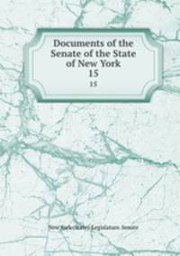 Documents of the Senate of the State of New York. 15