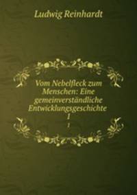 Vom Nebelfleck zum Menschen: Eine gemeinverstndliche Entwicklungsgeschichte .. 1