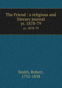 The Friend : a religious and literary journal. yr. 1878-79