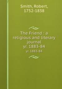 The Friend : a religious and literary journal. yr. 1883-84