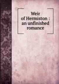 Weir of Hermiston : an unfinished romance
