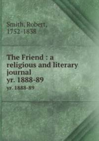 The Friend : a religious and literary journal. yr. 1888-89