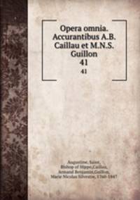 Opera omnia. Accurantibus A.B. Caillau et M.N.S. Guillon. 41