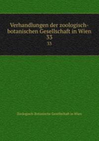 Verhandlungen der zoologisch-botanischen Gesellschaft in Wien. 33