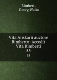 Vita Anskarii auctore Rimberto: Accedit Vita Rimberti. 55