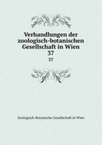 Verhandlungen der zoologisch-botanischen Gesellschaft in Wien. 37