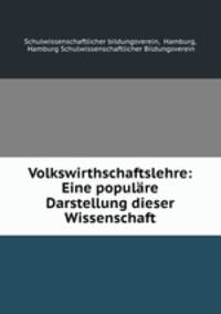 Volkswirthschaftslehre: Eine populare Darstellung dieser Wissenschaft