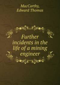Further incidents in the life of a mining engineer