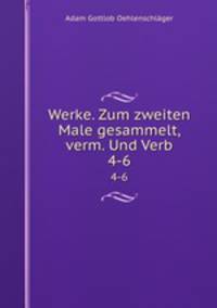 Werke. Zum zweiten Male gesammelt, verm. Und Verb.. 4-6