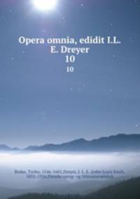 Opera omnia, edidit I.L.E. Dreyer. 10