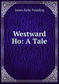Westward Ho: A Tale
