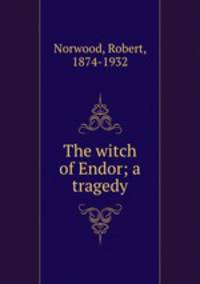 The witch of Endor; a tragedy