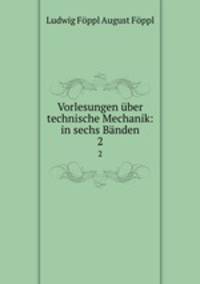Vorlesungen ber technische Mechanik: in sechs Bnden. 2