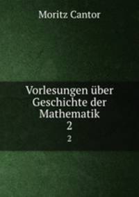 Vorlesungen ber Geschichte der Mathematik. Band 2