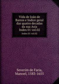 Vida de Joo de Barros e Indice geral das quatro decadas da sua Asia. Index 01 vol.02
