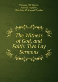 The Witness of God, and Faith: Two Lay Sermons
