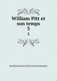 William Pitt et son temps. 3