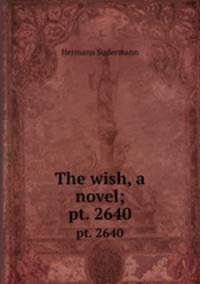 The wish, a novel;. pt. 2640