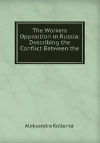 The Workers Opposition in Russia: Describing the Conflict Between the .