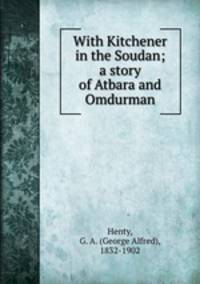 With Kitchener in the Soudan; a story of Atbara and Omdurman