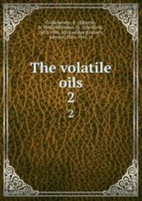 The volatile oils. 2