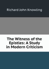 The Witness of the Epistles: A Study in Modern Criticism