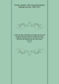 Lendas da India. Publicadas de ordem da Classe de sciencias moraes, politicas e bellas lettras da Academia real das sciencias de Lisboa e sob a dirreco de Rodrigo Jos de Lima Felner. 01 pt.01