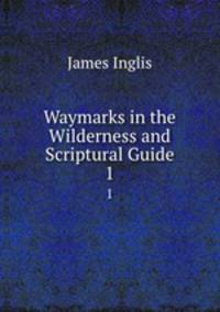 Waymarks in the Wilderness and Scriptural Guide. 1