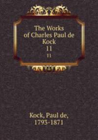 The Works of Charles Paul de Kock. 11