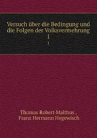 Versuch ber die Bedingung und die Folgen der Volksvermehrung. 1