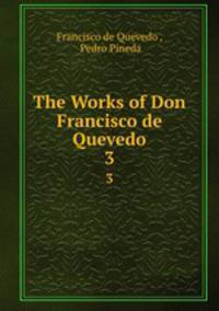 The Works of Don Francisco de Quevedo. 3