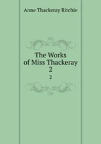 The Works of Miss Thackeray. 2