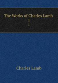 The Works of Charles Lamb .. 1