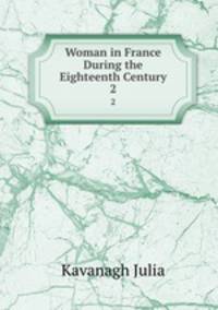 Woman in France During the Eighteenth Century. 2
