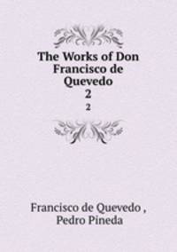 The Works of Don Francisco de Quevedo. 2