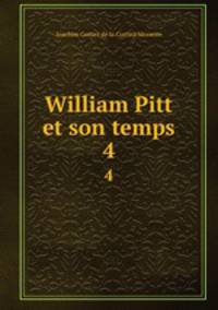 William Pitt et son temps. 4