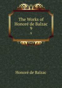 The Works of Honor de Balzac. 9